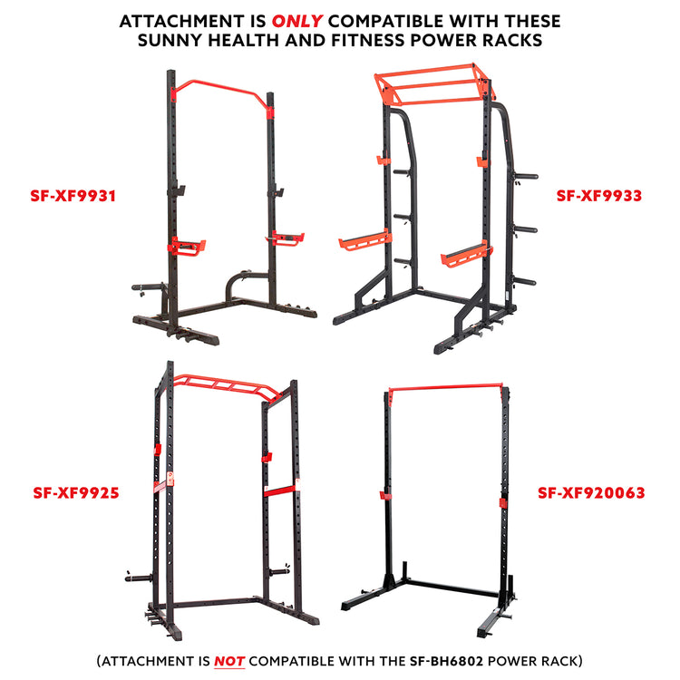 STANDARDIZED FIT | Compatible with Sunny Health & Fitness Power Zone Power Cages (SF-XF9925, SF-XF9931, SF-XF9933, SF-XF921041, SF-XF920020 and SF-XF920063) when used in conjunction with SF-XFA003 Barbell Attachment.
